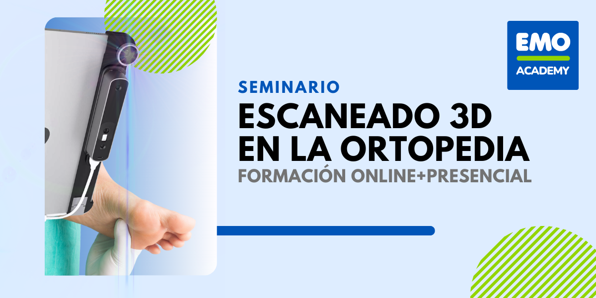 Seminarios EMO: Escaneado 3D en ortopedia